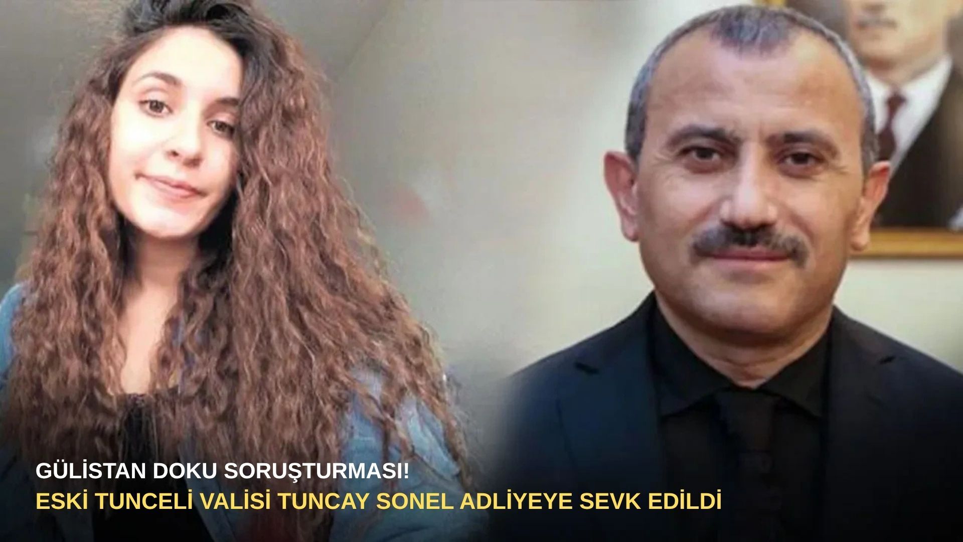 Gülistan Doku soruşturması! Eski Tunceli Valisi Tuncay Sonel adliyeye sevk edildi