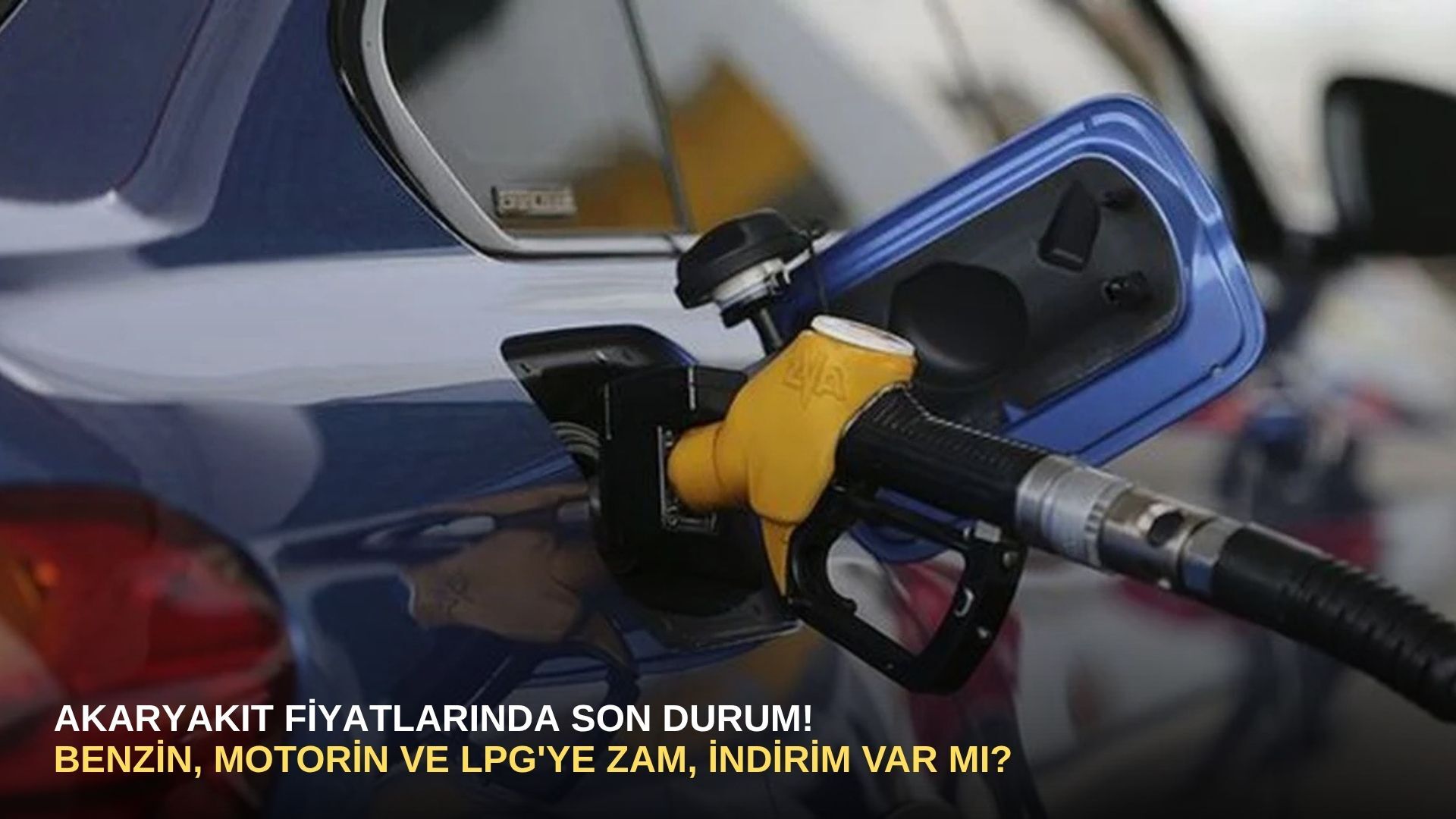 Akaryakıt fiyatlarında son durum! Benzin, motorin ve LPG'ye zam, indirim var mı?