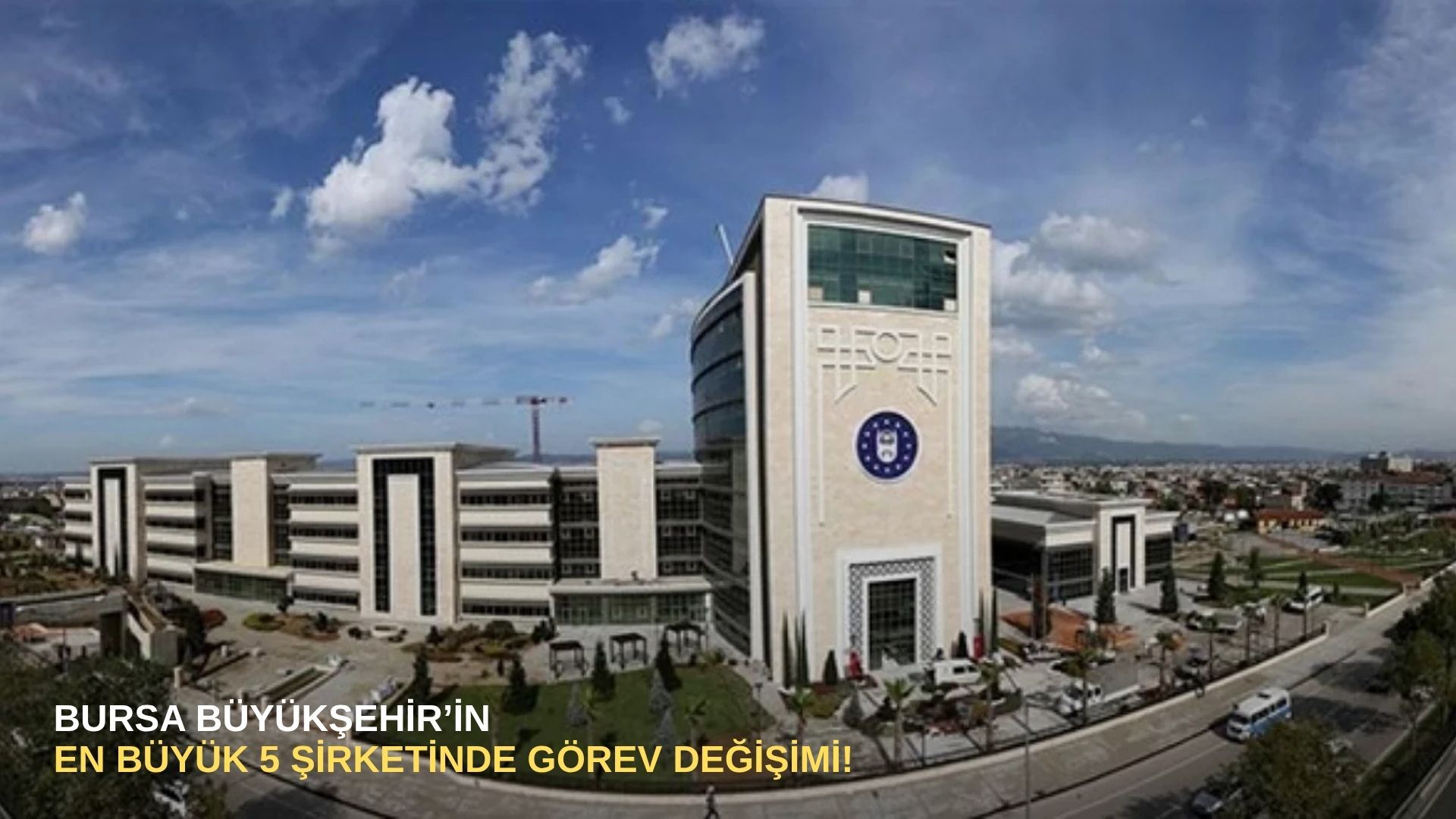 Bursa Büyükşehir’in en büyük 5 şirketinde görev değişimi!