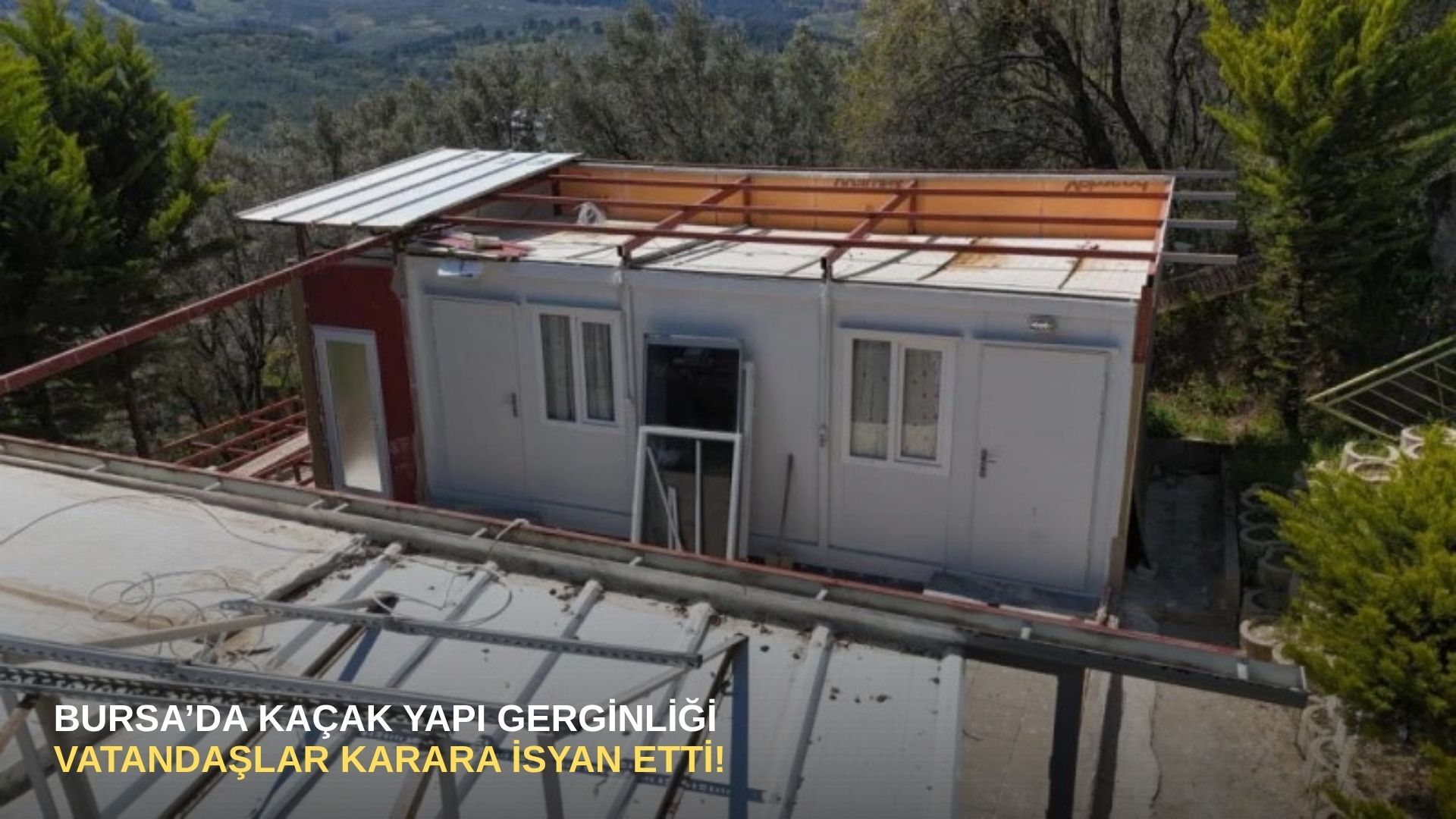 Bursa’da kaçak yapı gerginliği: Vatandaşlar karara isyan etti!