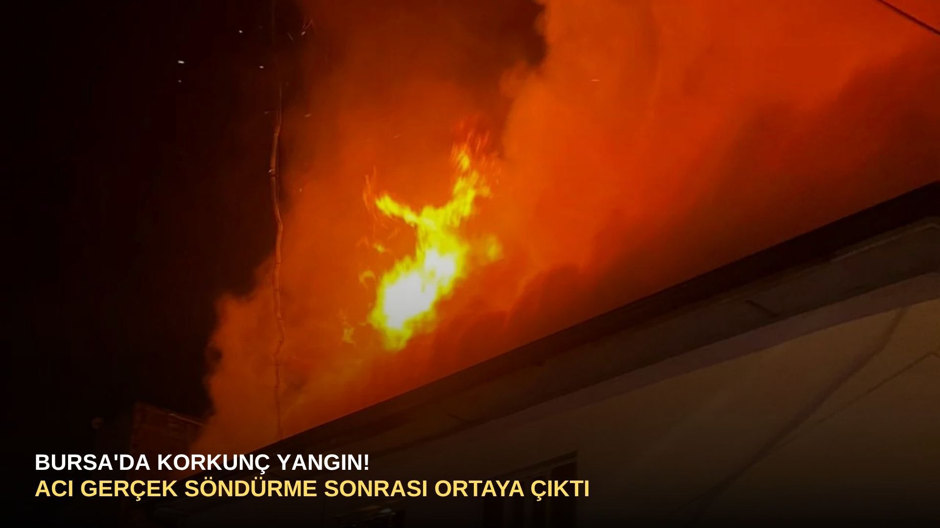 Bursa'da korkunç yangın! Acı gerçek söndürme sonrası ortaya çıktı
