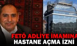 Fetö Adliye İmamı’na Hastane açma izni