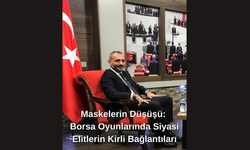 Maskelerin Düşüşü: Borsa Oyunlarında Siyasi Elitlerin Kirli Bağlantıları