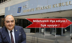 Milletvekili ifşa ediyor.! Spk uyuyor.!