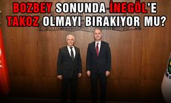 Bozbey sonunda İnegöl’e takoz olmayı bırakıyor mu?