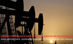 Brent petrolün varili 64,91 dolardan işlem görüyor