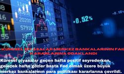 Küresel piyasalar merkez bankalarının faiz kararlarına odaklandı