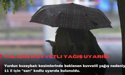 11 il için kuvvetli yağış uyarısı