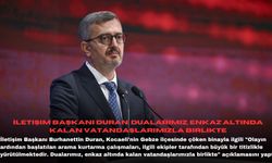 İletişim Başkanı Duran: Dualarımız, enkaz altında kalan vatandaşlarımızla birlikte
