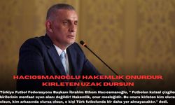 Hacıosmanoğlu: Hakemlik onurdur, kirleten uzak dursun