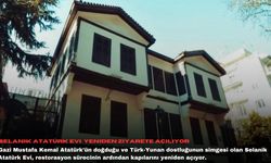 Selanik Atatürk Evi  yeniden ziyarete açılıyor