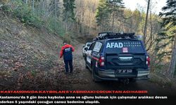 Kastamonu'da  kaybolan 5 yaşındaki çocuktan acı haber