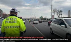 Ankara'da bazı yollar trafiğe kapatılacak