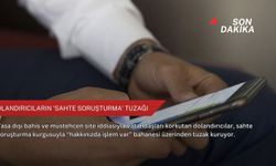 Dolandırıcıların ‘sahte soruşturma’ tuzağı