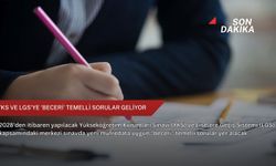 YKS ve LGS'ye 'beceri' temelli sorular geliyor
