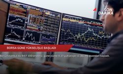 Borsa güne yükselişle başladı