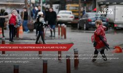 Türkiye'de 2025 yılı ekstrem hava olayları yılı oldu