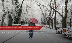 Meteoroloji'den kuvvetli yağış, kar ve fırtına uyarısı