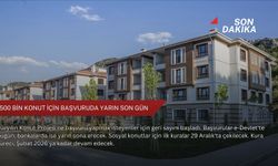 500 bin konut için başvuruda yarın son gün