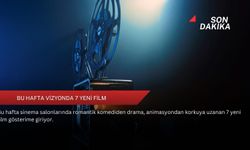 Bu hafta vizyonda 7 yeni film