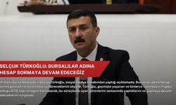 Selçuk Türkoğlu: Bursalılar adına hesap sormaya devam edeceğiz