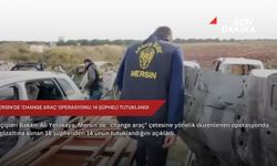 Mersin'de 'change araç' operasyonu: 14 şüpheli tutuklandı