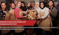 Somuncu Baba’nın ekmekleri Osmangazi’de pişti