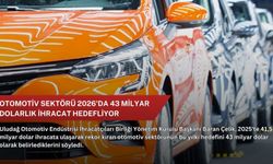 Otomotiv sektörü 2026'da 43 milyar dolarlık ihracat hedefliyor