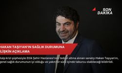 Hakan Taşıyan'ın sağlık durumuna ilişkin açıklama
