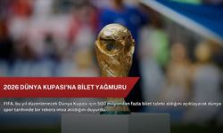 2026 Dünya Kupası'na bilet yağmuru