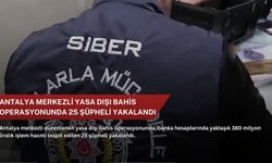Antalya merkezli yasa dışı bahis operasyonunda 25 şüpheli yakalandı