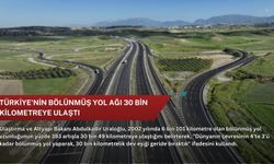 Türkiye'nin bölünmüş yol ağı 30 bin kilometreye ulaştı