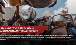 İsrail, Gazze'ye girecek insani yardımların azaltılmasını istiyor