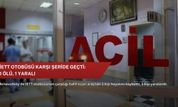 İETT otobüsü karşı şeride geçti: 1 ölü, 1 yaralı