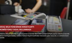 Araç muayenesinde kredi kartı komisyonu yasal bulunmadı