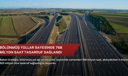Bölünmüş yollar sayesinde 768 milyon saat tasarruf sağlandı