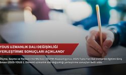 YDUS uzmanlık dalı değişikliği yerleştirme sonuçları açıklandı’