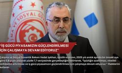 “İş gücü piyasamızın güçlendirilmesi için çalışmaya devam ediyoruz”