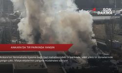 Ankara'da tır parkında yangın