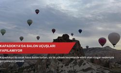 Kapadokya'da balon uçuşları yapılamıyor