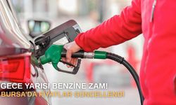 Gece Yarısı Benzine Zam! Bursa’da Fiyatlar Güncellendi