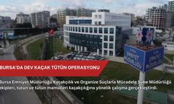 Bursa’da dev kaçak tütün operasyonu