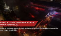 Bursa'da tekstil fabrikasında çıkan yangın söndürüldü
