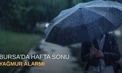 Bursa’da hafta sonu yağmur alarmı