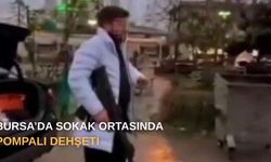 Bursa’da sokak ortasında pompalı dehşeti