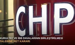 Kurultay ve İBB davalarının birleştirilmesi talebine ret kararı