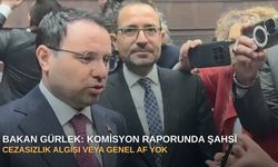 Bakan Gürlek: Komisyon raporunda şahsi cezasızlık algısı veya genel af yok