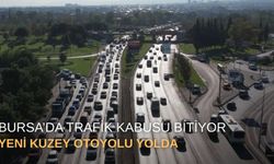 Bursa’da trafik kabusu bitiyor: Yeni Kuzey Otoyolu yolda