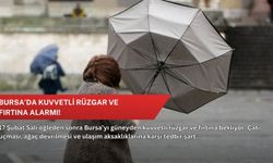 Bursa’da kuvvetli rüzgar ve fırtına alarmı!