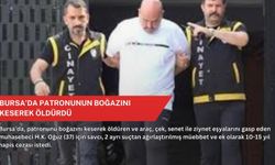 Bursa’da patronunun boğazını keserek öldürdü